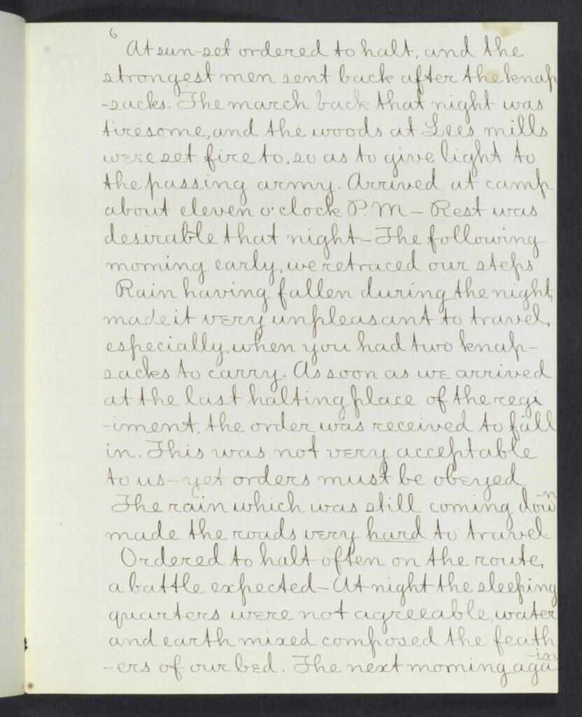 At sun-set ordered to halt and the strongest men sent back after the knap-sacks. The march back that night was
tiresome, and the woods at Lees mills were set fire to, so as to give light to the passing army. Arrived at camp about eleven o'clock P.M. - Rest was
desirable that night -The following morning early, we retraced our steps 

Rain having fallen during the night, made it very unpleasant to travel, especially when you had two knap-sacks to carry. As soon as we arrived at the last halting place of the regiment the order was received to fall in. This was not very acceptable to us - yet orders must be obeyed The rain which was still coming down made the roads very hard to travel.

Ordered to halt often on the route, a battle expected - At night the sleeping quarters were not agreeable, water
and earth mixed composed the feathers of our bed. The next morning again